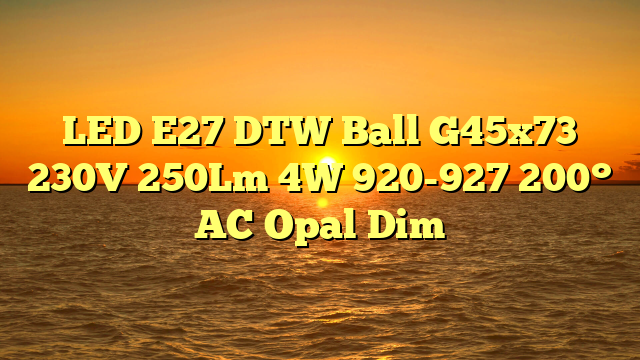 LED E27 DTW Ball G45x73 230V 250Lm 4W 920-927 200° AC Opal Dim