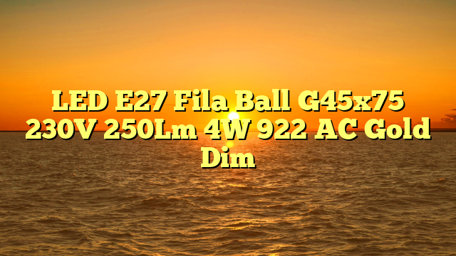 LED E27 Fila Ball G45x75 230V 250Lm 4W 922 AC Gold Dim
