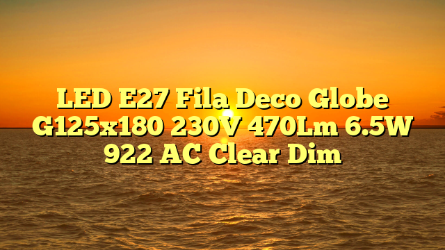 LED E27 Fila Deco Globe G125x180 230V 470Lm 6.5W 922 AC Clear Dim
